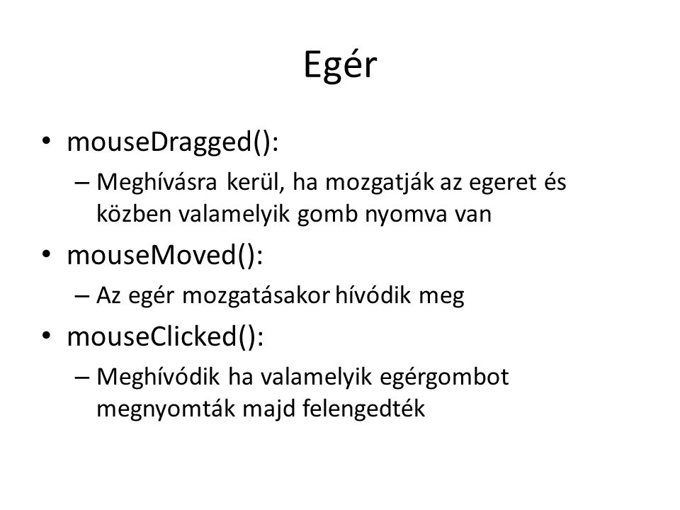 Egér mouseDragged(): mouseMoved(): mouseClicked():