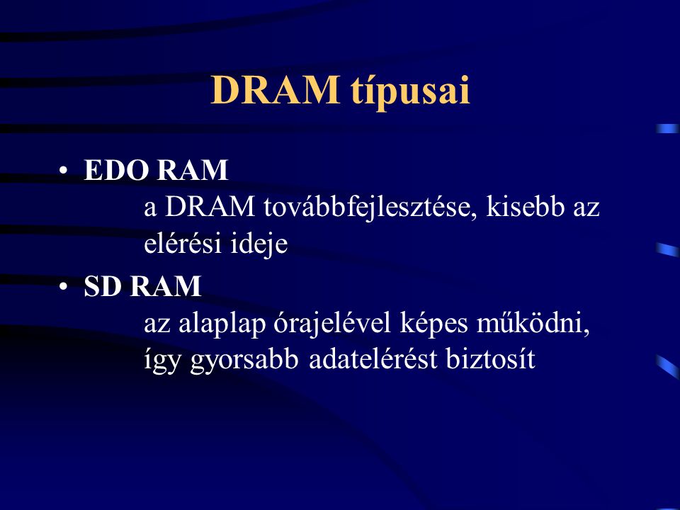 DRAM típusai EDO RAM a DRAM továbbfejlesztése, kisebb az elérési ideje