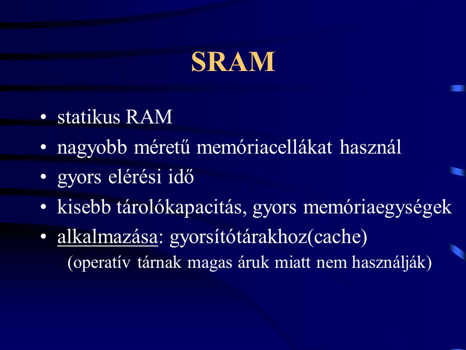 SRAM statikus RAM nagyobb méretű memóriacellákat használ