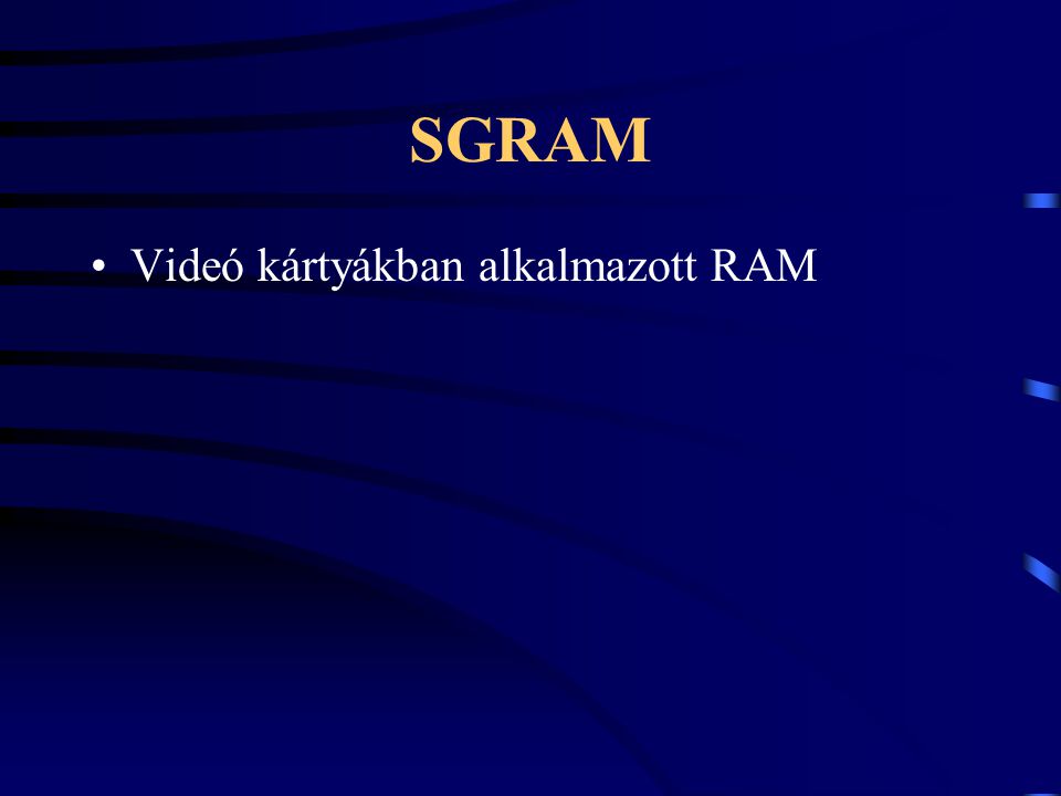 SGRAM Videó kártyákban alkalmazott RAM