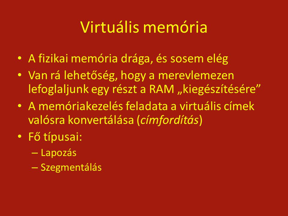 Virtuális memória A fizikai memória drága, és sosem elég