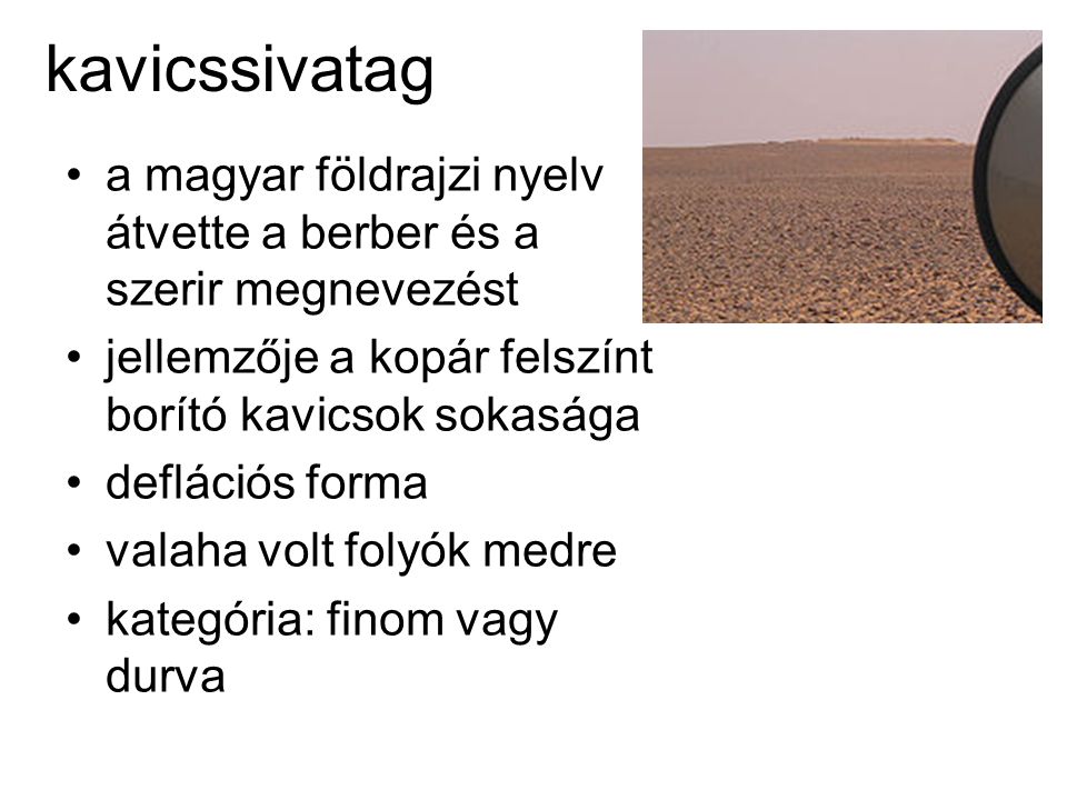 kavicssivatag a magyar földrajzi nyelv átvette a berber és a szerir megnevezést. jellemzője a kopár felszínt borító kavicsok sokasága.