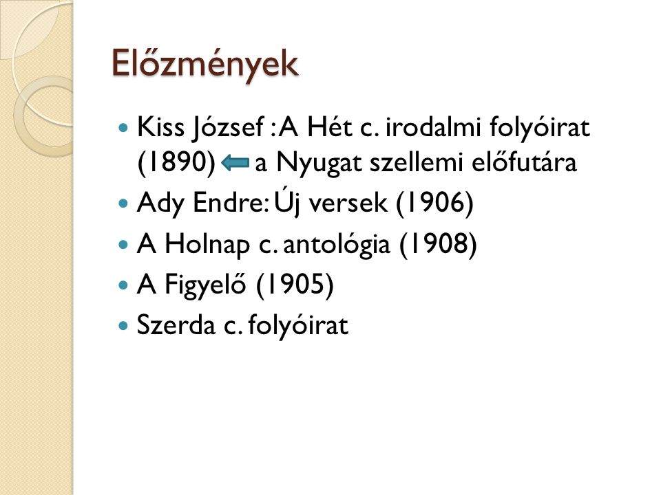 Előzmények Kiss József : A Hét c. irodalmi folyóirat (1890) a Nyugat szellemi előfutára. Ady Endre: Új versek (1906)