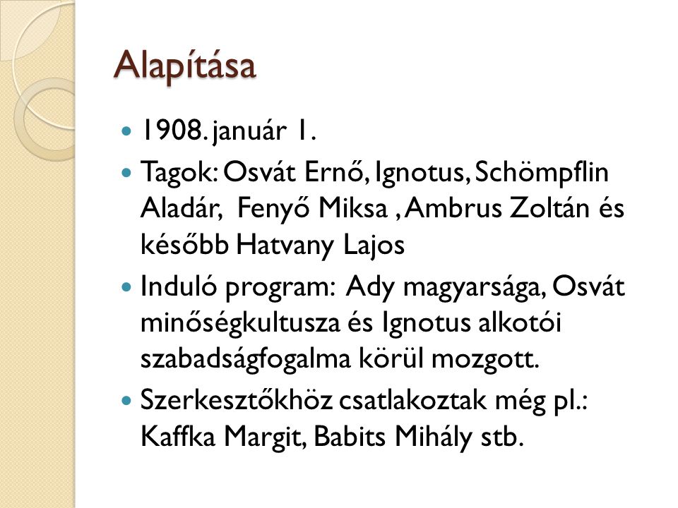 Alapítása január 1. Tagok: Osvát Ernő, Ignotus, Schömpflin Aladár, Fenyő Miksa , Ambrus Zoltán és később Hatvany Lajos.