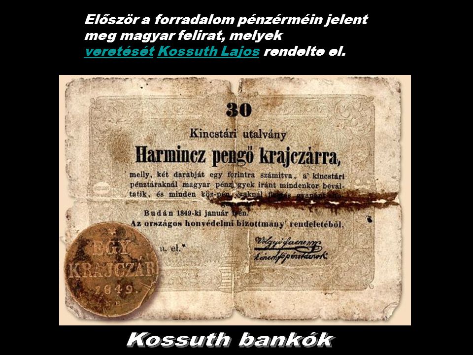Először a forradalom pénzérméin jelent meg magyar felirat, melyek veretését Kossuth Lajos rendelte el.