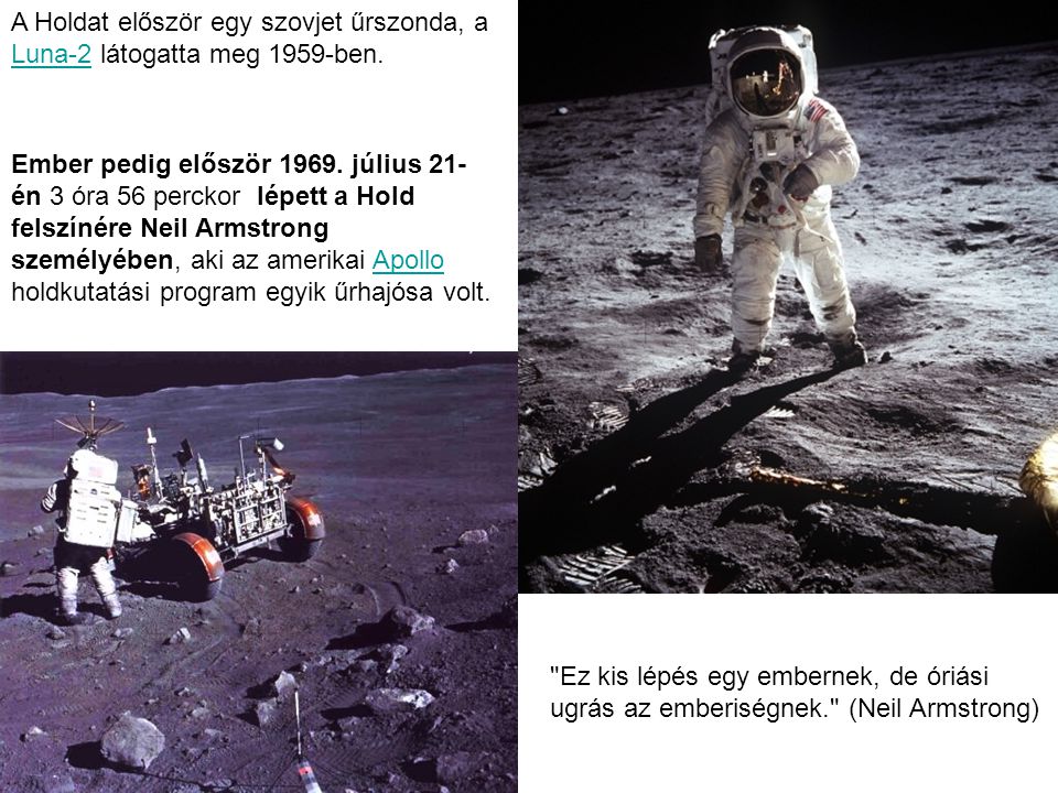 A Holdat először egy szovjet űrszonda, a Luna-2 látogatta meg 1959-ben.