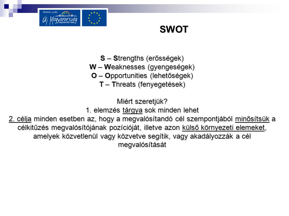 SWOT S – Strengths (erősségek) W – Weaknesses (gyengeségek)