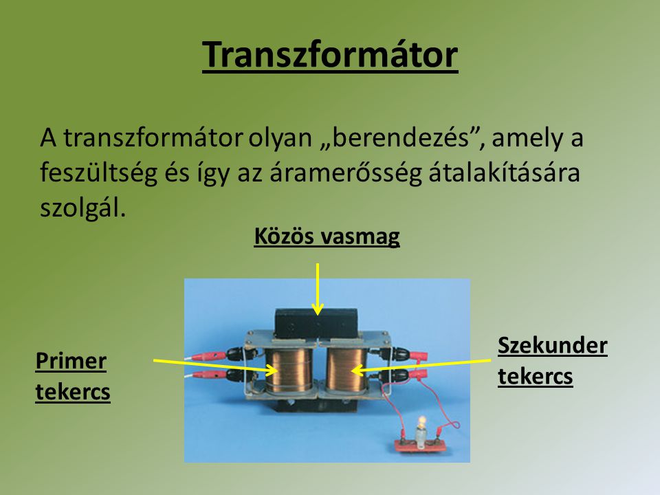 Transzformátor A transzformátor olyan „berendezés , amely a feszültség és így az áramerősség átalakítására szolgál.
