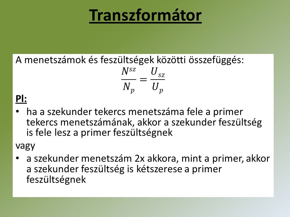 Transzformátor A menetszámok és feszültségek közötti összefüggés: