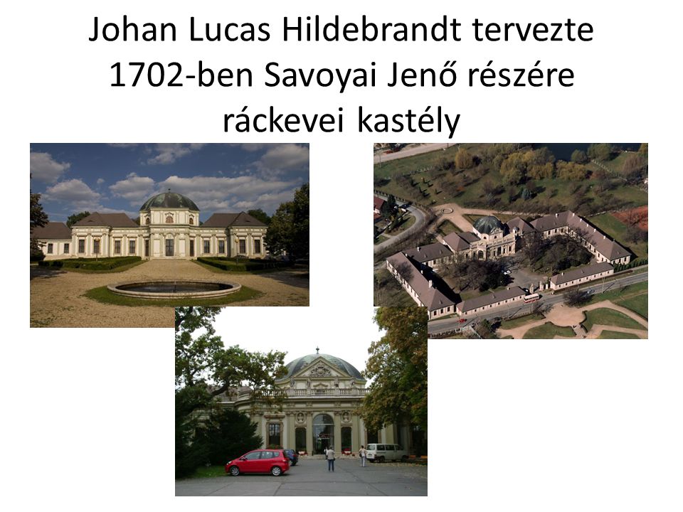 Johan Lucas Hildebrandt tervezte 1702-ben Savoyai Jenő részére ráckevei kastély