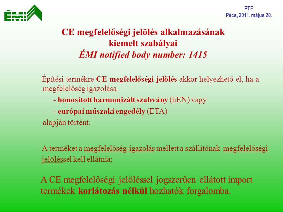 PTE Pécs, május 20. CE megfelelőségi jelölés alkalmazásának kiemelt szabályai ÉMI notified body number: