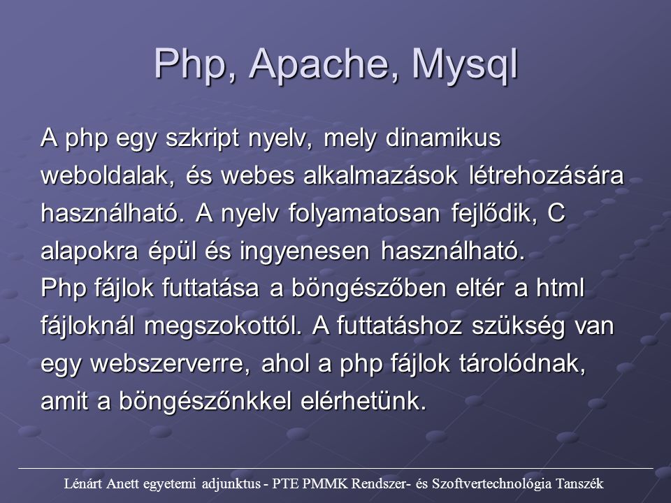 Php, Apache, Mysql A php egy szkript nyelv, mely dinamikus