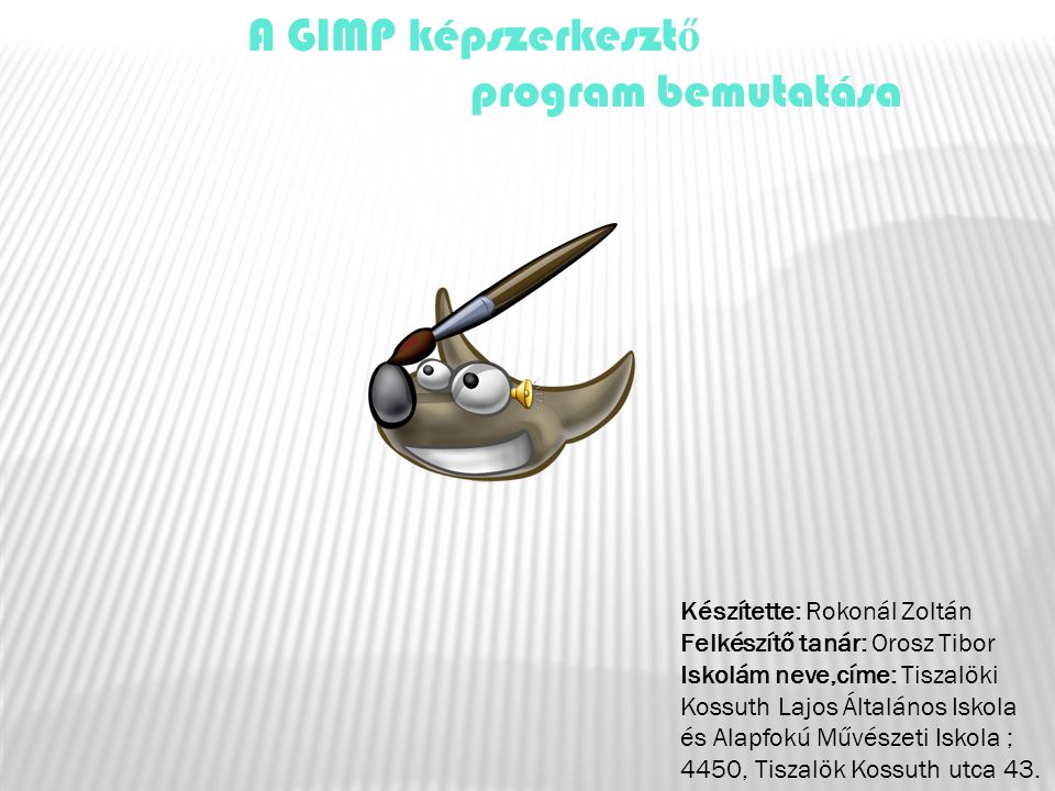 A GIMP képszerkesztő program bemutatása Készítette: Rokonál Zoltán