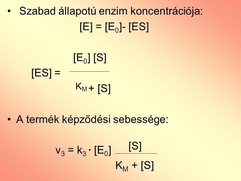 Szabad állapotú enzim koncentrációja: [E] = [E0]- [ES] [E0] [S] [ES] =