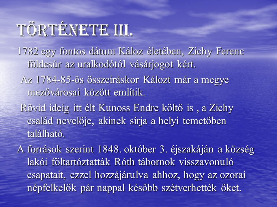 Története III egy fontos dátum Káloz életében, Zichy Ferenc földesúr az uralkodótól vásárjogot kért.