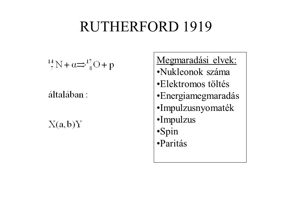 RUTHERFORD 1919 Megmaradási elvek: Nukleonok száma Elektromos töltés