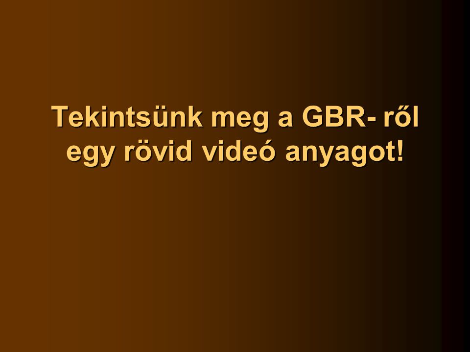 Tekintsünk meg a GBR- ről egy rövid videó anyagot!