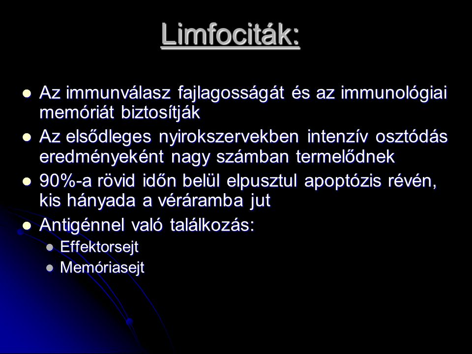 Limfociták: Az immunválasz fajlagosságát és az immunológiai memóriát biztosítják.