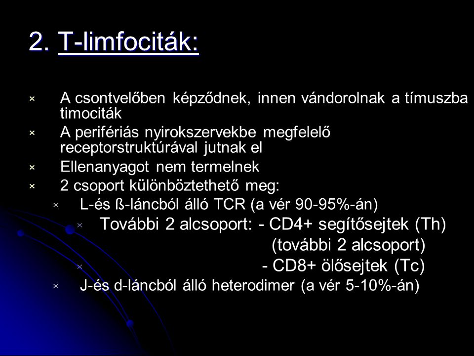 2. T-limfociták: További 2 alcsoport: - CD4+ segítősejtek (Th)