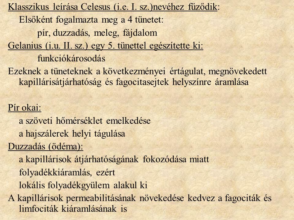 Klasszikus leírása Celesus (i.e. I. sz.)nevéhez fűződik: