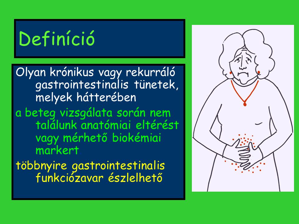 Definíció Olyan krónikus vagy rekurráló gastrointestinalis tünetek, melyek hátterében.