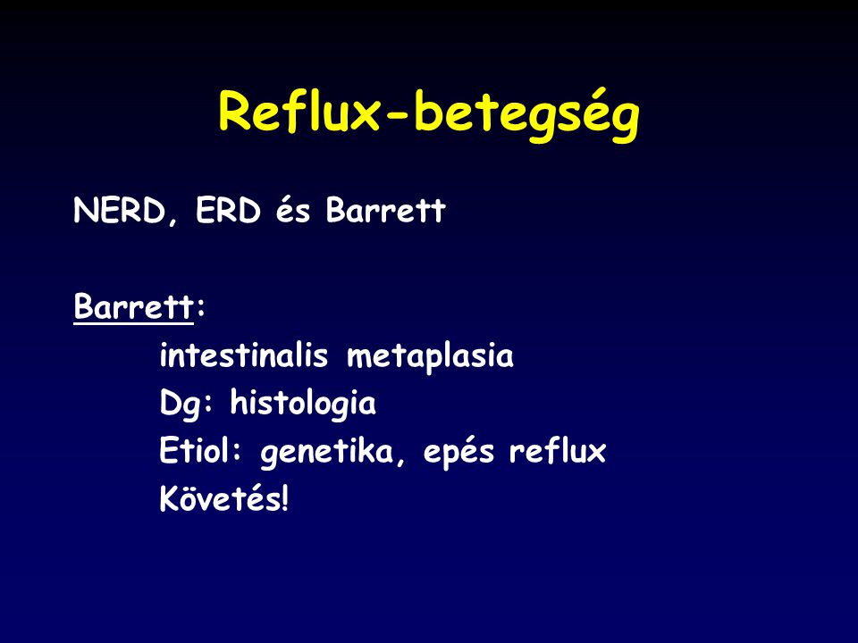 Reflux-betegség NERD, ERD és Barrett Barrett: intestinalis metaplasia