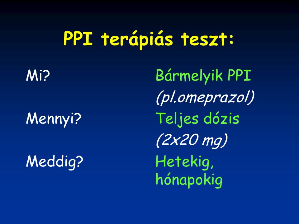 PPI terápiás teszt: Mi Mennyi Meddig Bármelyik PPI (pl.omeprazol)