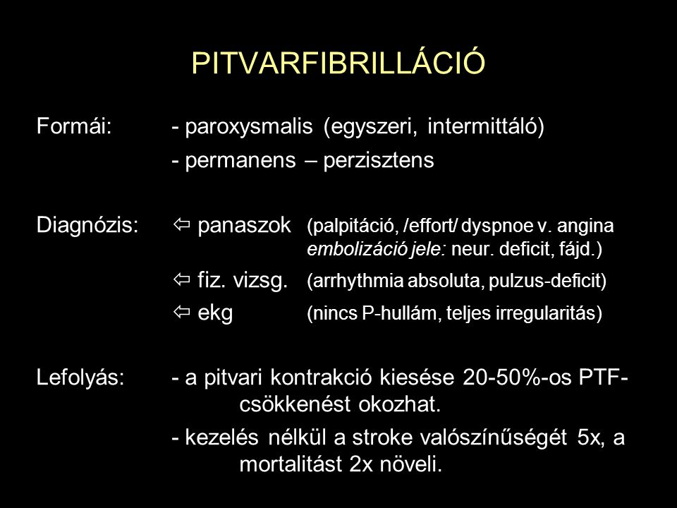 PITVARFIBRILLÁCIÓ Formái: - paroxysmalis (egyszeri, intermittáló)