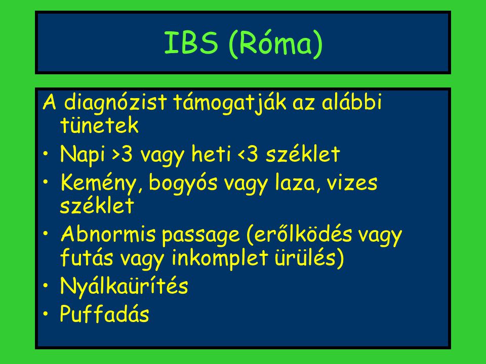 IBS (Róma) A diagnózist támogatják az alábbi tünetek