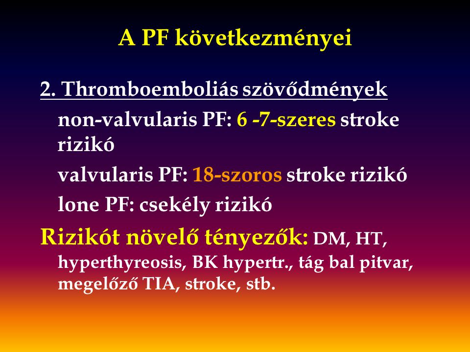 A PF következményei 2. Thromboemboliás szövődmények. non-valvularis PF: 6 -7-szeres stroke rizikó.