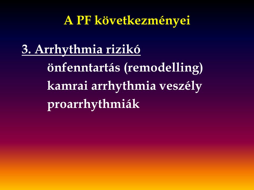 A PF következményei 3. Arrhythmia rizikó. önfenntartás (remodelling) kamrai arrhythmia veszély.