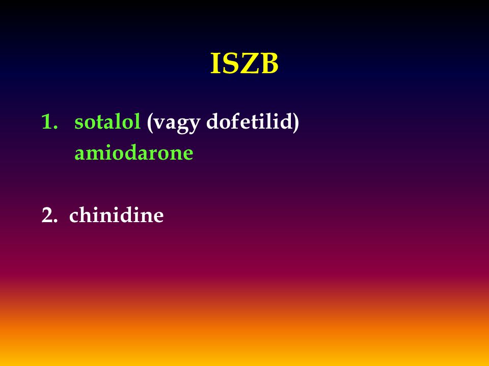 ISZB sotalol (vagy dofetilid) amiodarone 2. chinidine