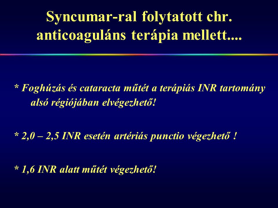 Syncumar-ral folytatott chr. anticoaguláns terápia mellett....