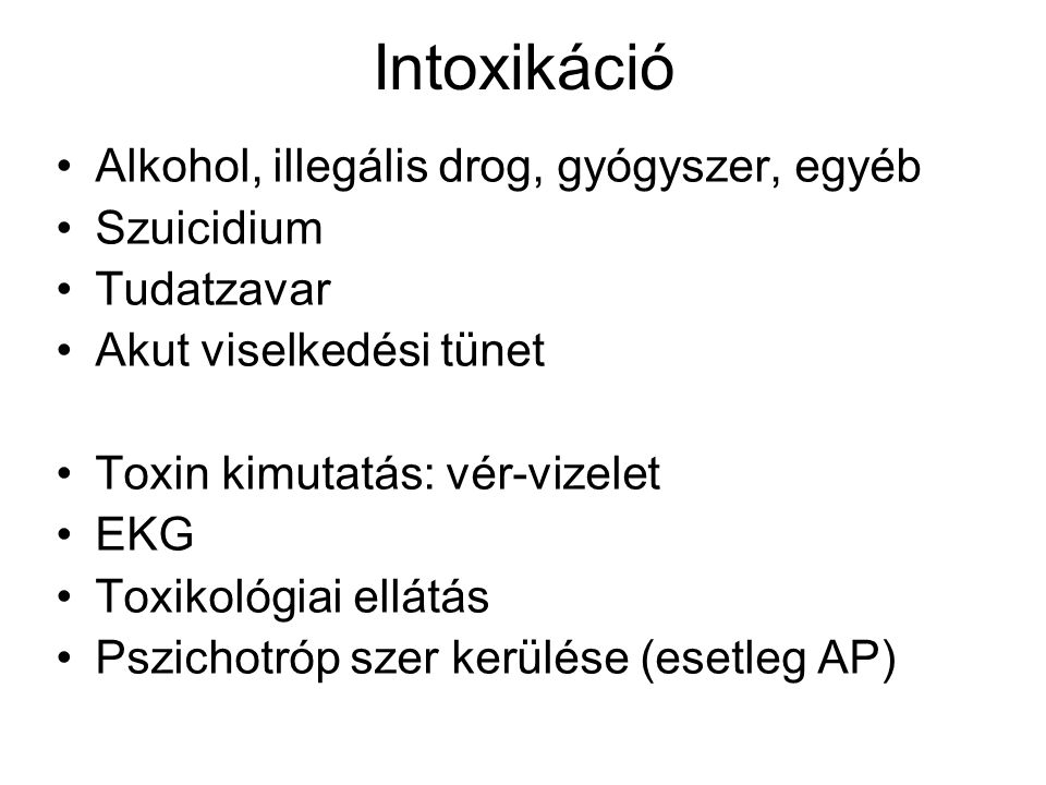 Intoxikáció Alkohol, illegális drog, gyógyszer, egyéb Szuicidium