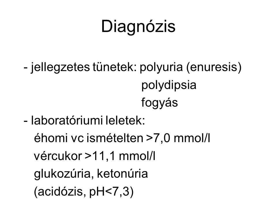 Diagnózis - jellegzetes tünetek: polyuria (enuresis) polydipsia fogyás