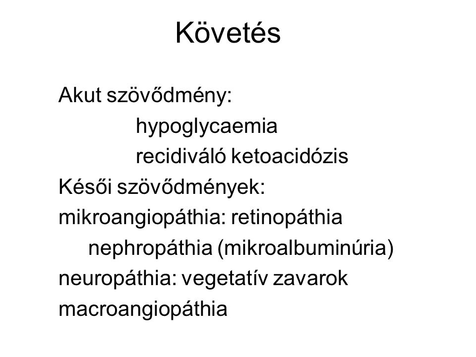 Követés Akut szövődmény: hypoglycaemia recidiváló ketoacidózis