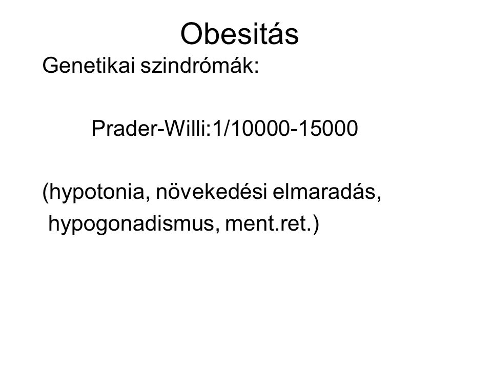 Obesitás Genetikai szindrómák: Prader-Willi:1/