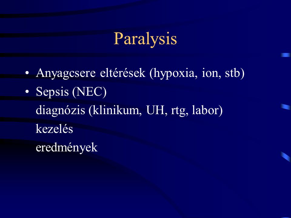 Paralysis Anyagcsere eltérések (hypoxia, ion, stb) Sepsis (NEC)