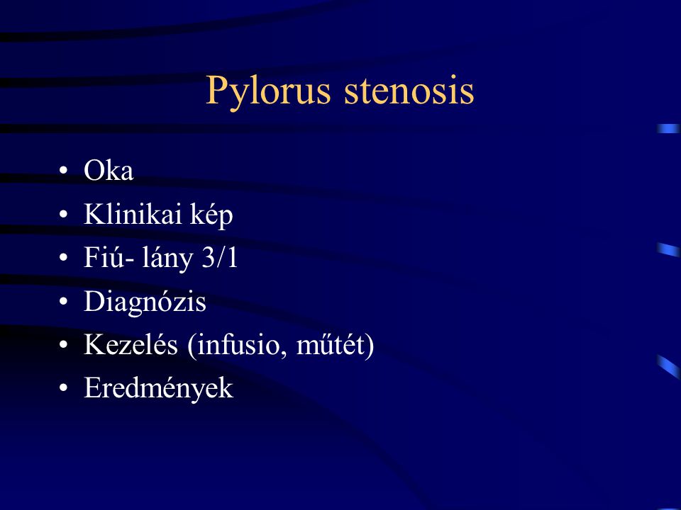 Pylorus stenosis Oka Klinikai kép Fiú- lány 3/1 Diagnózis