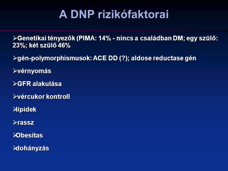 A DNP rizikófaktorai Genetikai tényezők (PIMA: 14% - nincs a családban DM; egy szülő: 23%; két szülő 46%