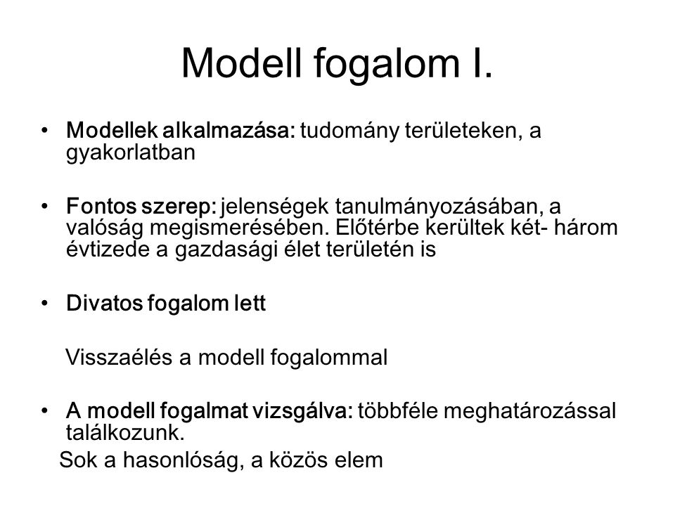 Modell fogalom I. Modellek alkalmazása: tudomány területeken, a gyakorlatban.