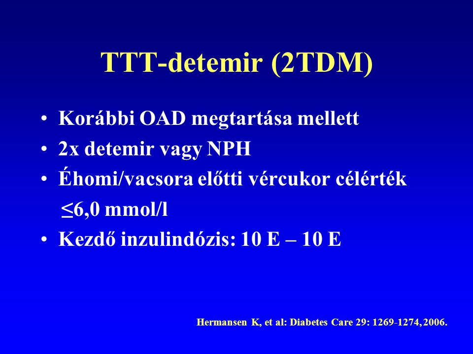 TTT-detemir (2TDM) Korábbi OAD megtartása mellett 2x detemir vagy NPH