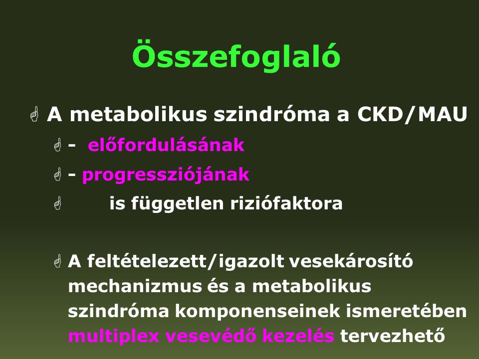 Összefoglaló A metabolikus szindróma a CKD/MAU - előfordulásának