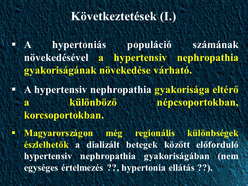 Következtetések (I.) A hypertoniás populáció számának növekedésével a hypertensiv nephropathia gyakoriságának növekedése várható.