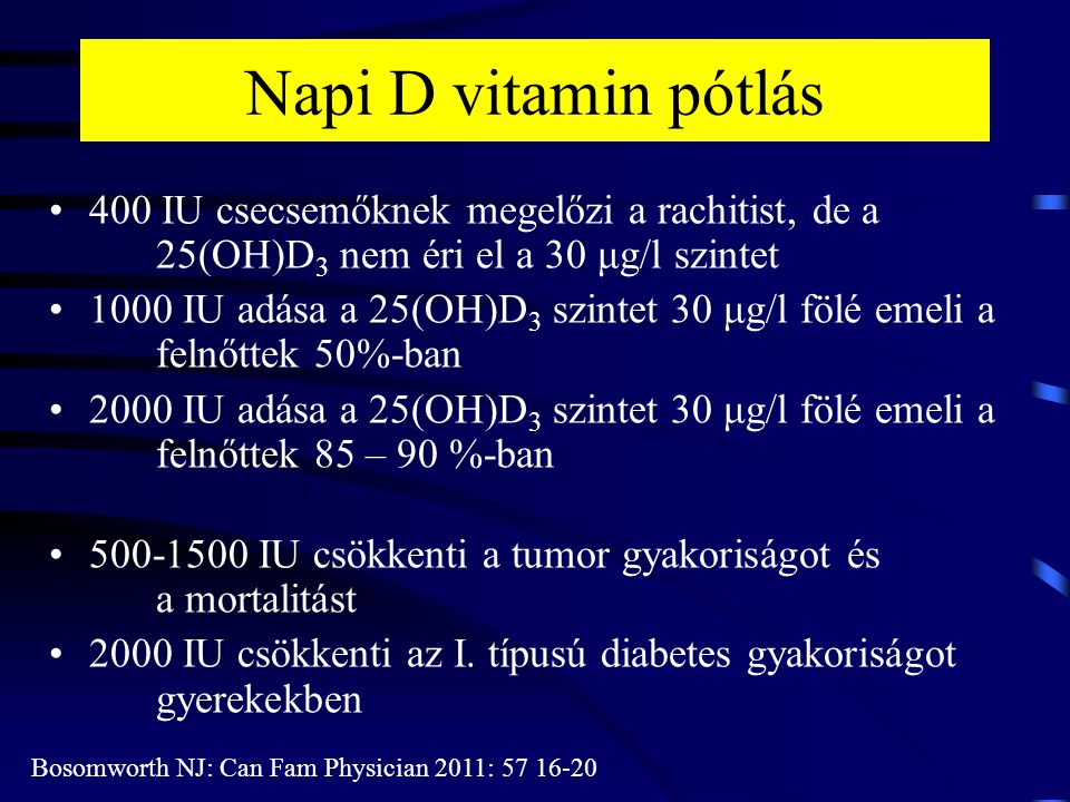 Napi D vitamin pótlás 400 IU csecsemőknek megelőzi a rachitist, de a 25(OH)D3 nem éri el a 30 μg/l szintet.