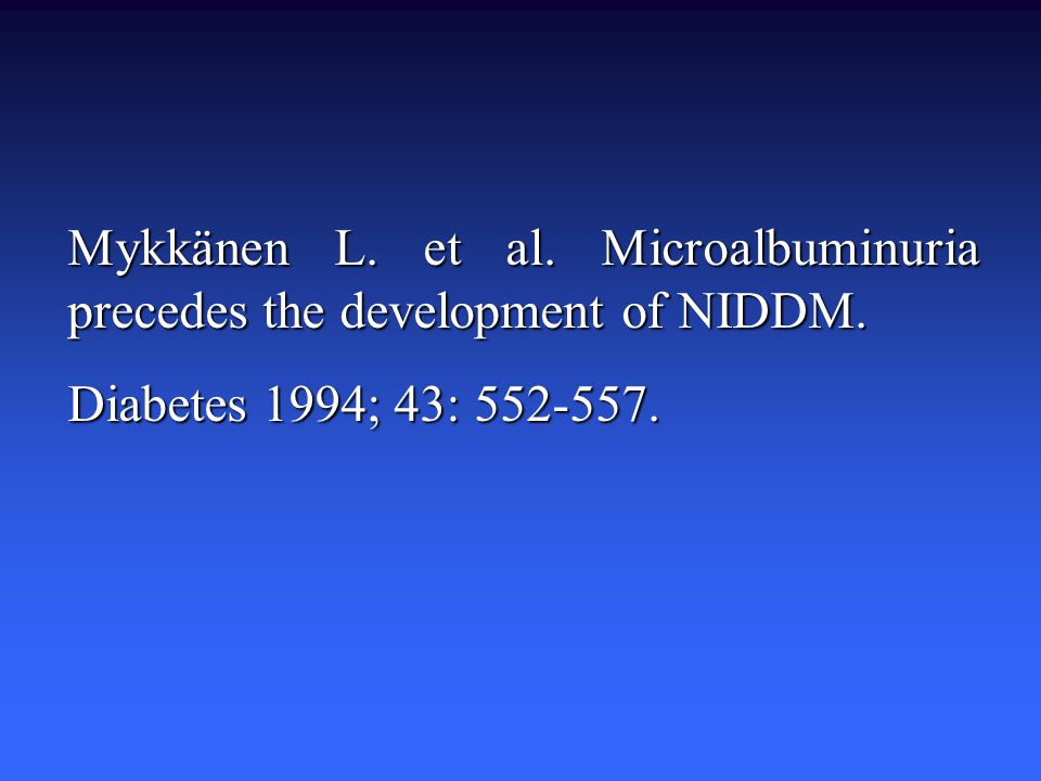Mykkänen L. et al. Microalbuminuria precedes the development of NIDDM.
