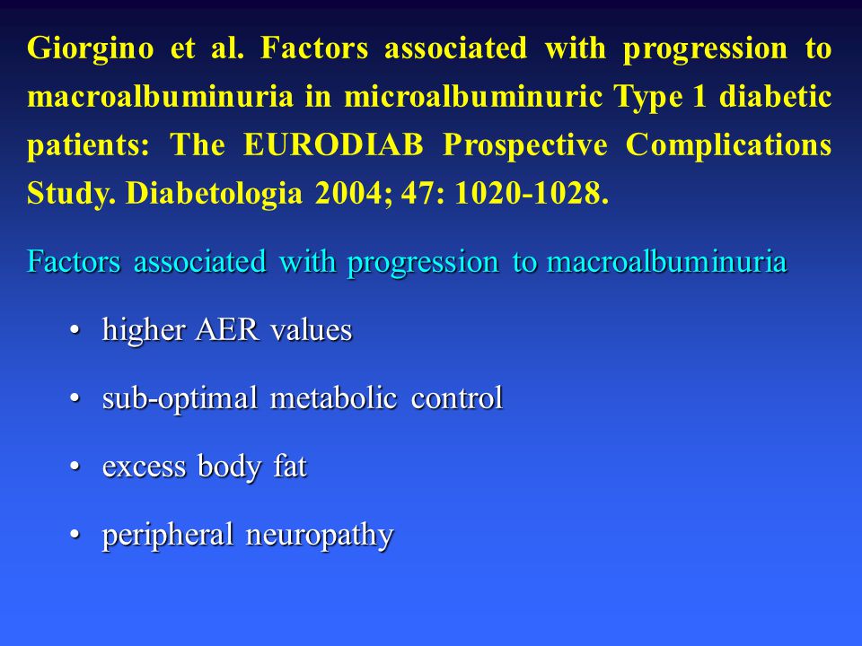 Giorgino et al. Factors associated with progression to macroalbuminuria in microalbuminuric Type 1 diabetic patients: The EURODIAB Prospective Complications Study. Diabetologia 2004; 47: