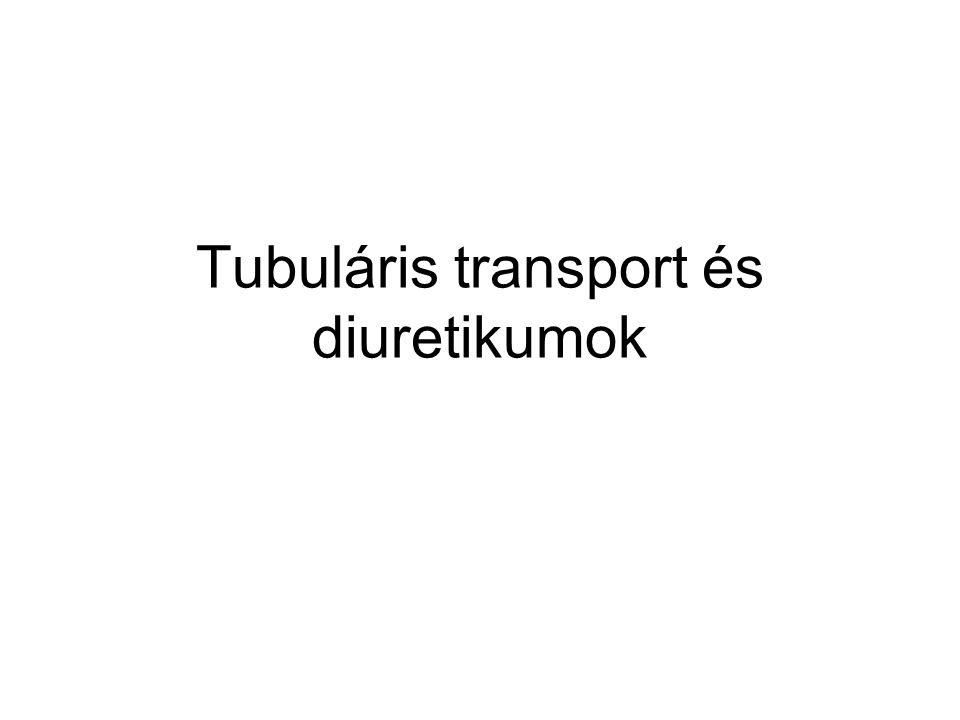Tubuláris transport és diuretikumok