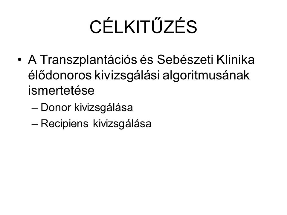 CÉLKITŰZÉS A Transzplantációs és Sebészeti Klinika élődonoros kivizsgálási algoritmusának ismertetése.