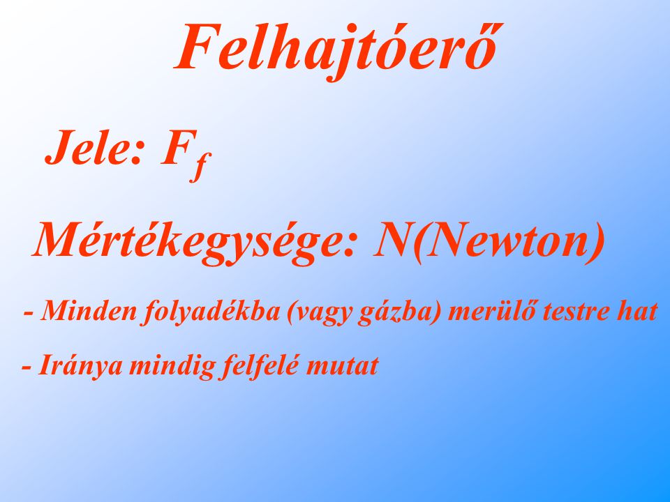 Felhajtóerő Jele: Ff Mértékegysége: N(Newton)